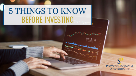 5 Things to Know Before Investing Plotkin Financial Advisors